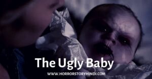 The Ugly Baby Urban Legend Horror Story In Hindi