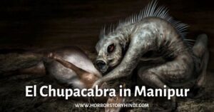 Mystery Monster El Chupacabra in Manipur Horror Story Hindi