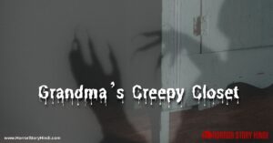 Grandma's Creepy Closet Horror Story Ghost Story